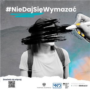 Plakat kampani społecznej: napis z tutułem kampanii ""#NieDajSięWymazać" ponizej postać uczennicy z wymazywaną flamastrem twarzą'